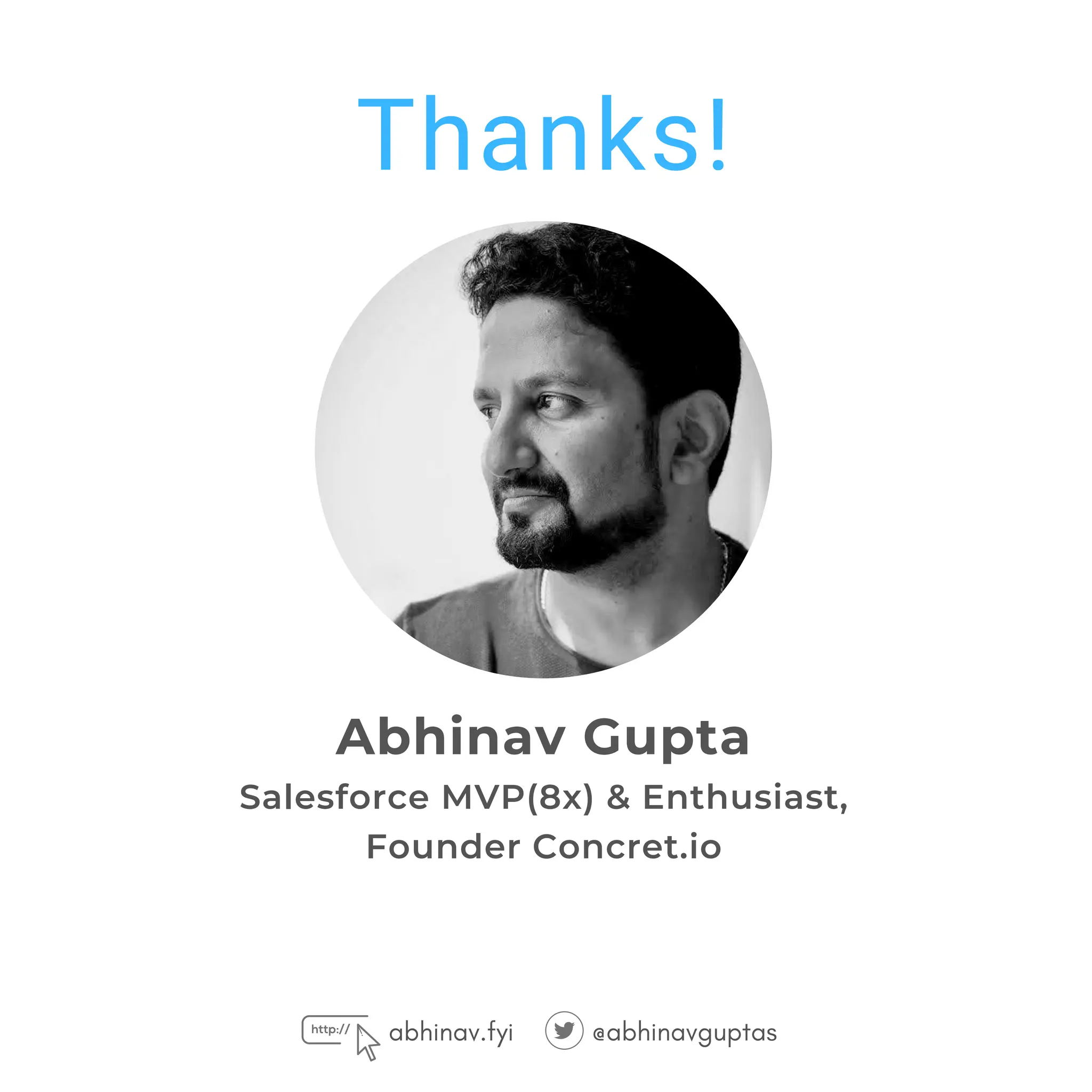 abhinav.fyi @abhinavguptas
Thanks!
Abhinav Gupta
Salesforce MVP(8x) & Enthusiast,
Founder Concret.io
 