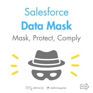 abhinav.fyi @abhinavguptas
Salesforce
Data Mask
Mask, Protect, Comply
 