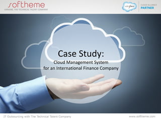 Case Study:
Cloud Management System
for an International Finance Company
 