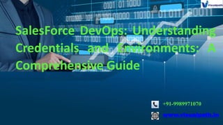 +91-9989971070
www.visualpath.in
SalesForce DevOps: Understanding
Credentials and Environments: A
Comprehensive Guide
 