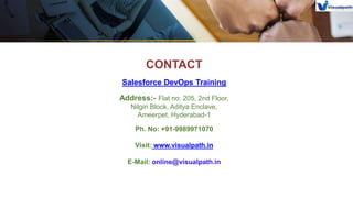 CONTACT
Salesforce DevOps Training
Address:- Flat no: 205, 2nd Floor,
Nilgiri Block, Aditya Enclave,
Ameerpet, Hyderabad-1
Ph. No: +91-9989971070
Visit: www.visualpath.in
E-Mail: online@visualpath.in
 