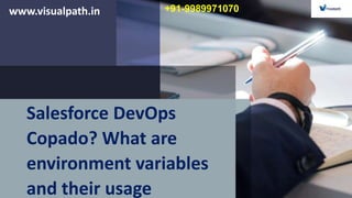 www.visualpath.in +91-9989971070
Salesforce DevOps
Copado? What are
environment variables
and their usage
 