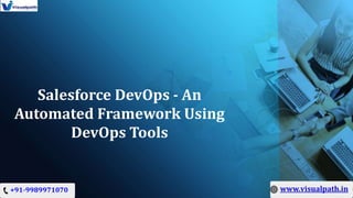Salesforce DevOps - An
Automated Framework Using
DevOps Tools
 