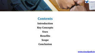 Contents
Introduction
Key Concepts
Uses
Benefits
Scope
Conclusion
 