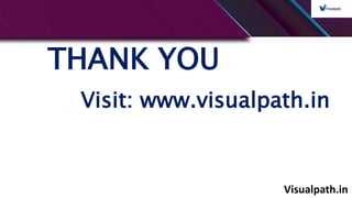 Visualpath.in
THANK YOU
Visit: www.visualpath.in
 