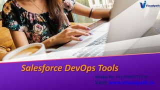 Salesforce DevOps Tools
Mobile No: +91-9989971070
Visit: www.visualpath.in
 