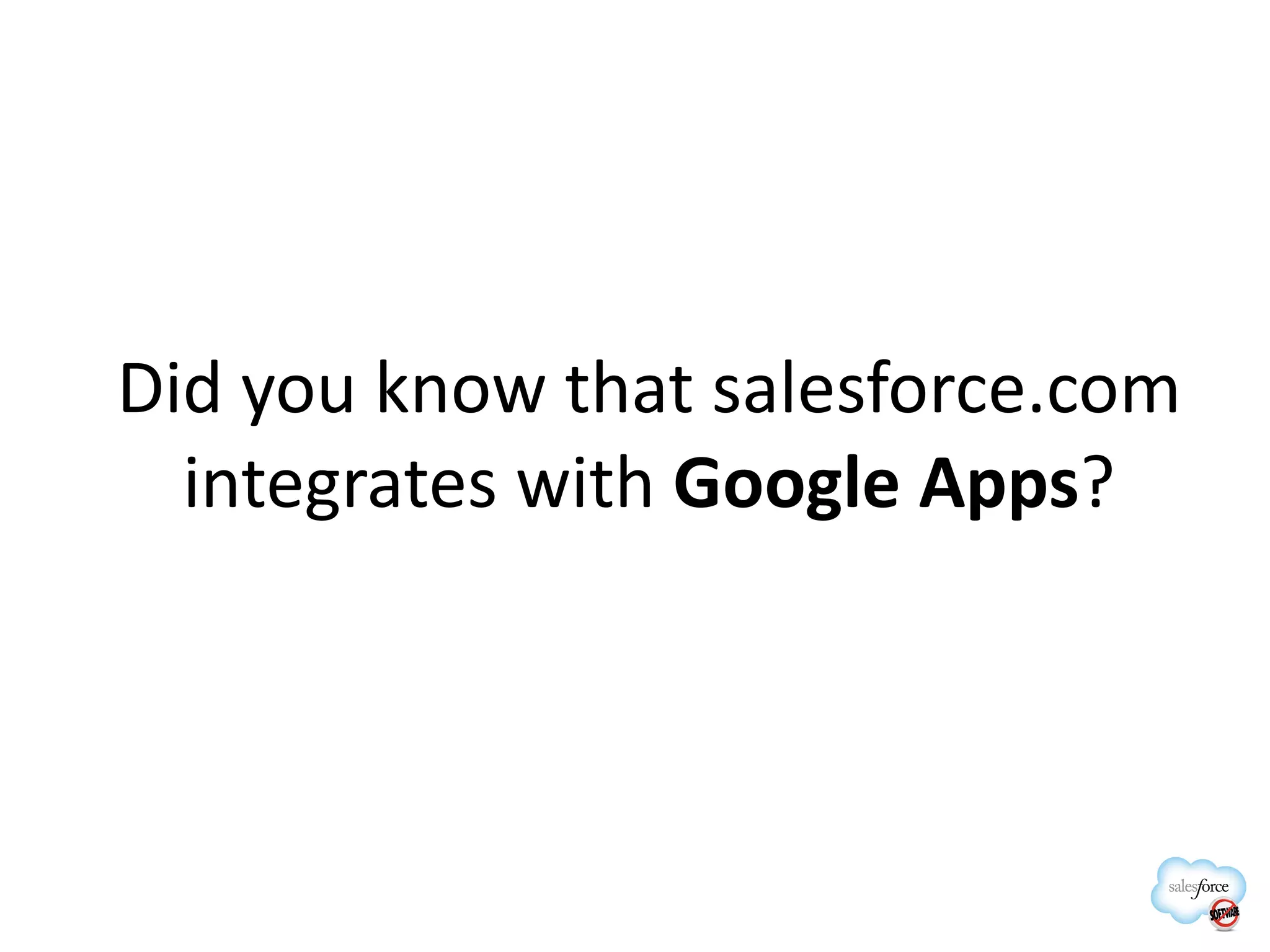 Did you know that salesforce.com integrates with  Google Apps ? 