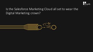 Is the Salesforce Marketing Cloud all set to wear the
Digital Marketing crown?
 
