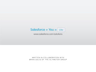 www.salesforce.com/solutions 
Written in collaboration with 
Brian Solis of the Altimeter Group 
