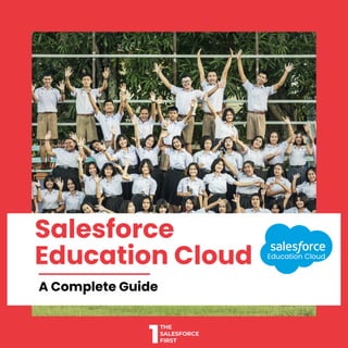 Salesforce
Education Cloud
A Complete Guide
Education Cloud
 