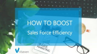 HOW TO BOOST
Sales Force Efficiency
 