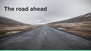 The road ahead
 