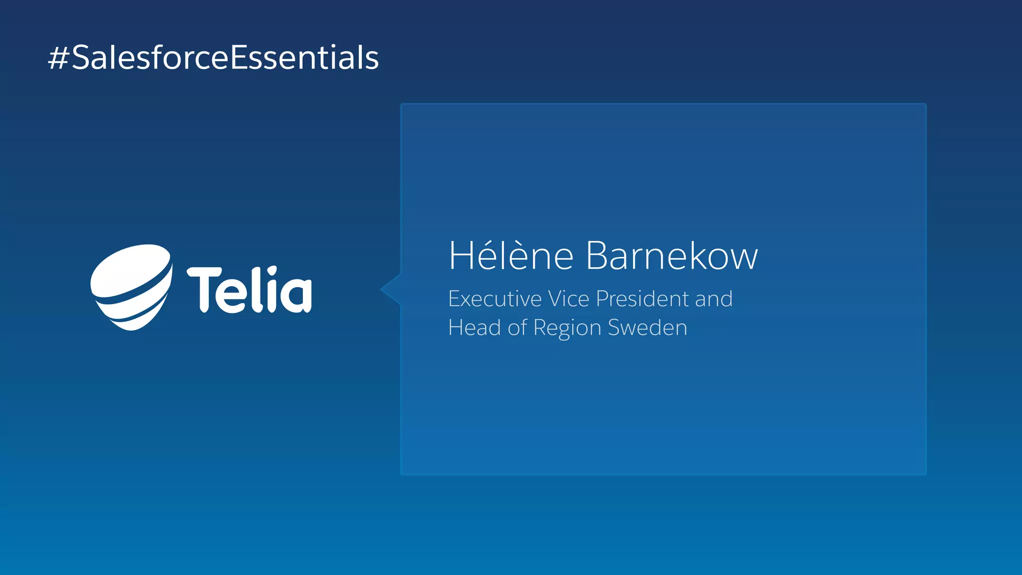 Hélène Barnekow
#SalesforceEssentials
Executive Vice President and
Head of Region Sweden
 