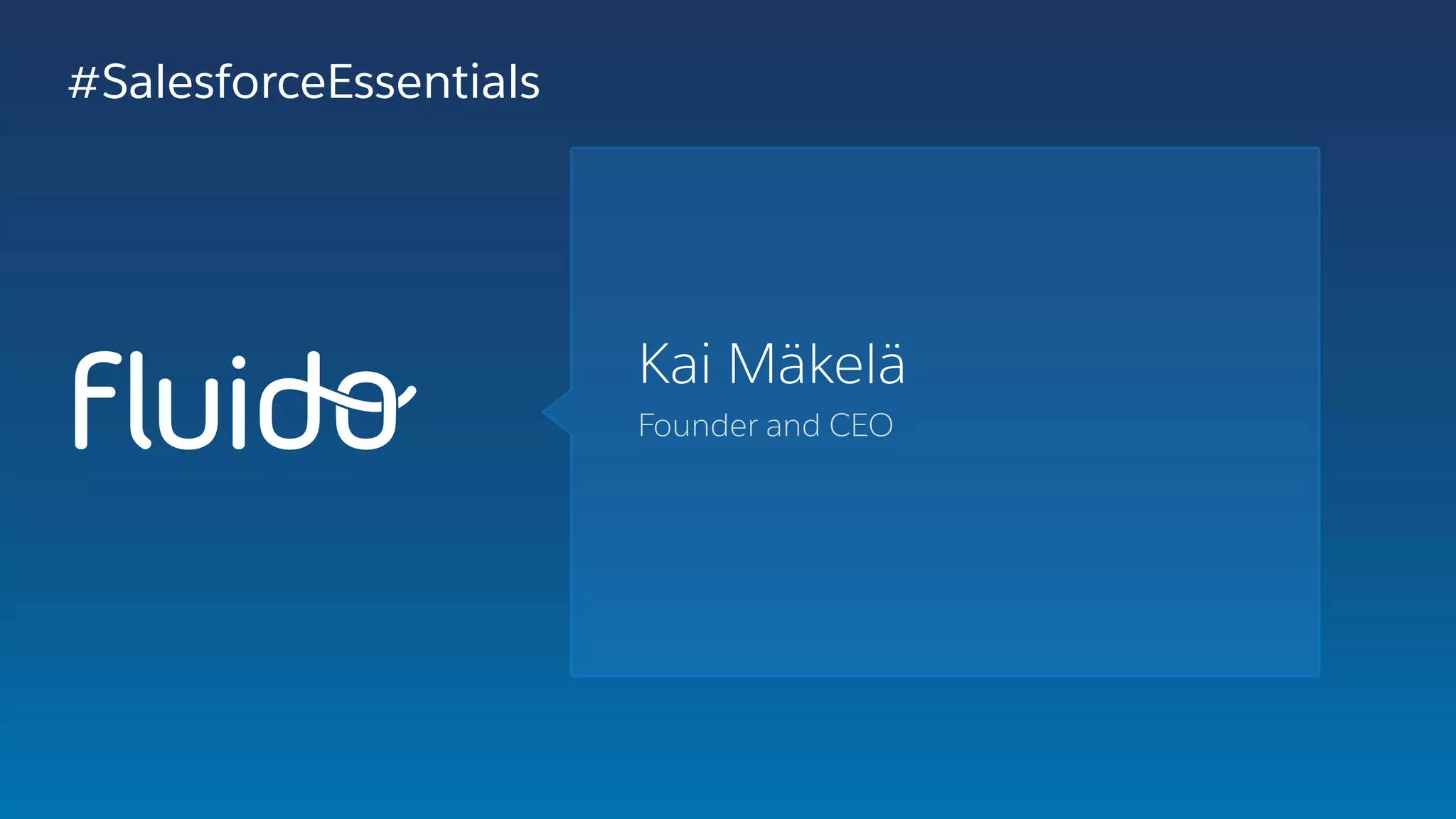 Kai Mäkelä
Founder and CEO
#SalesforceEssentials
 