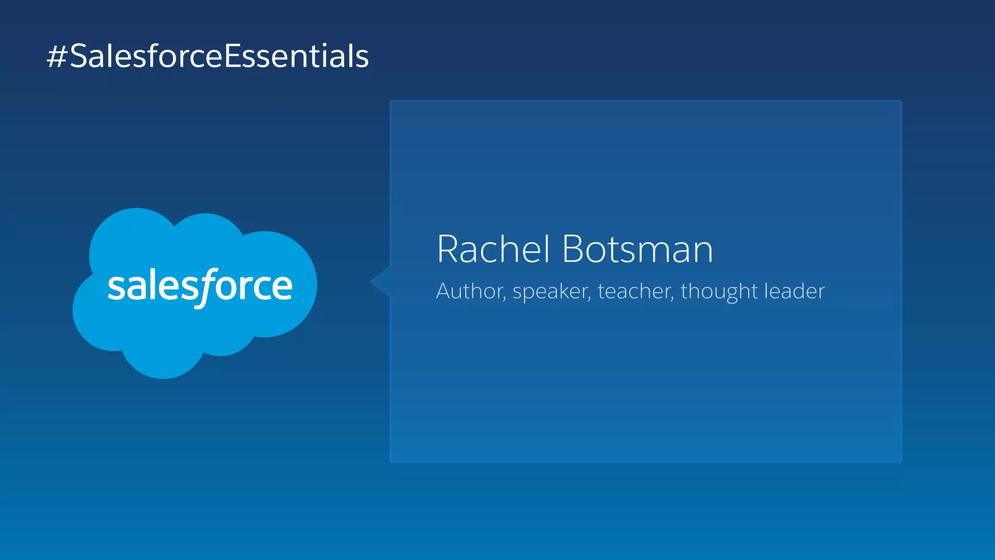 Rachel Botsman
Author, speaker, teacher, thought leader
#SalesforceEssentials
 