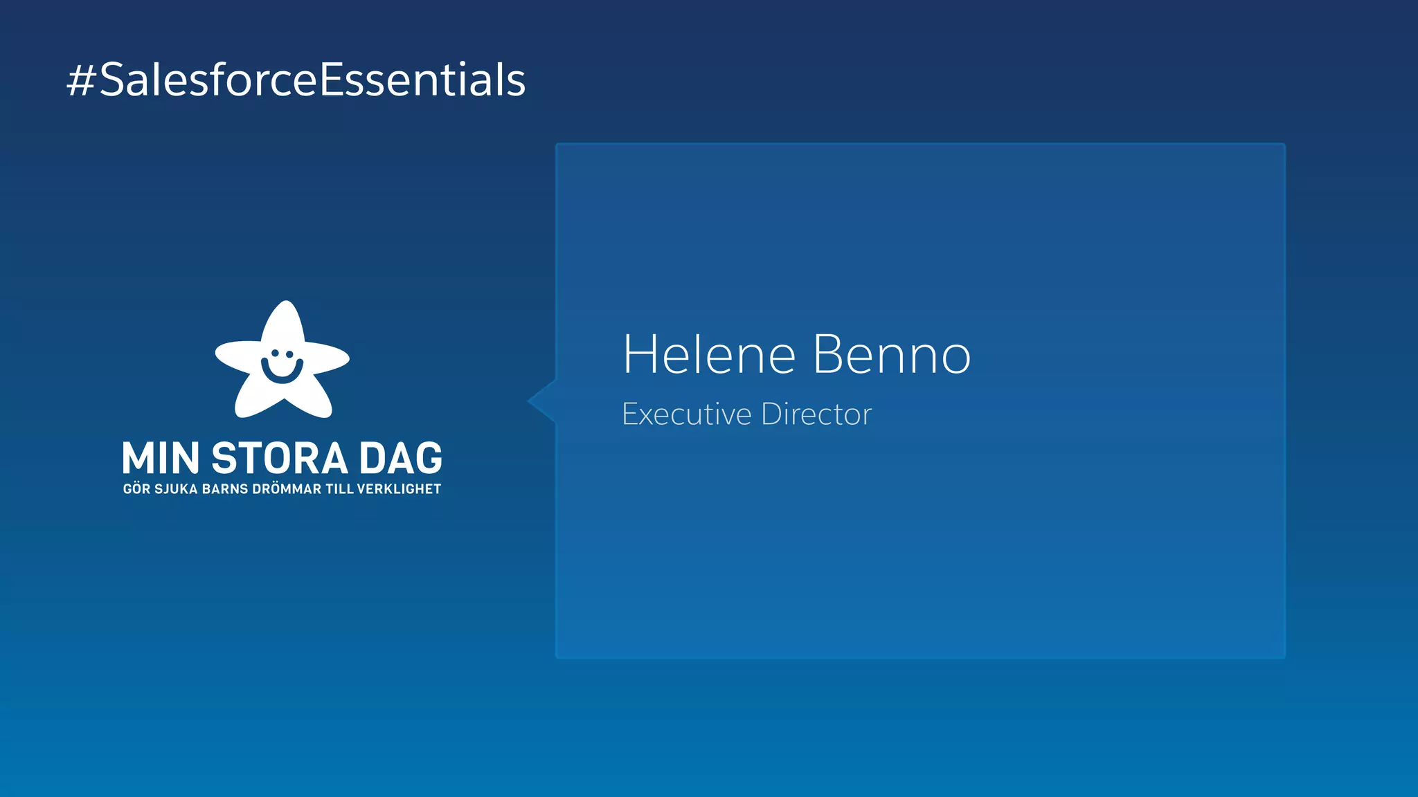 Helene Benno
Executive Director
#SalesforceEssentials
 