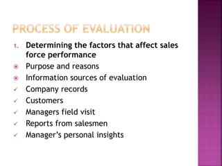 2. Criteria for evaluation of sales force
performance.
 Qualitative
 Territory management
 Personality traits
 Sales s...