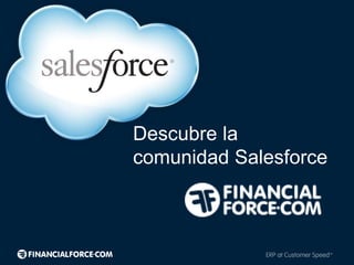 Descubre la
comunidad Salesforce
 