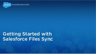 Getting Started with 
Salesforce Files Sync 
 