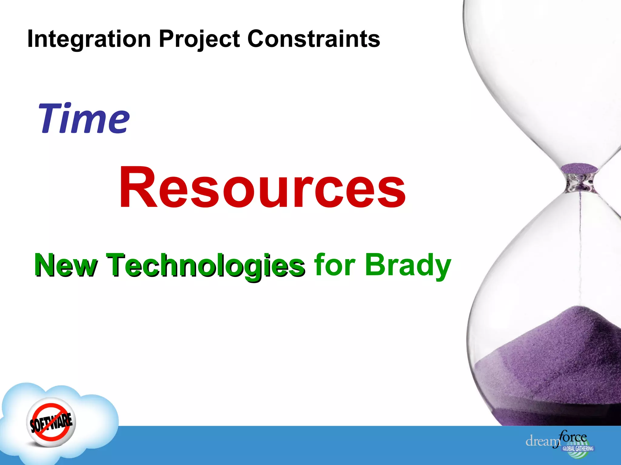 Integration Project Constraints Time Resources New Technologies  for Brady 