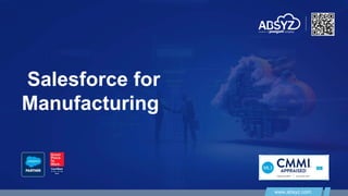 www.absyz.com
Salesforce for
Manufacturing
www.absyz.com
 