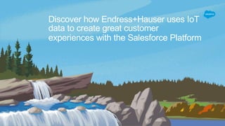 Discover how Endress+Hauser uses IoT
data to create great customer
experiences with the Salesforce Platform
 
