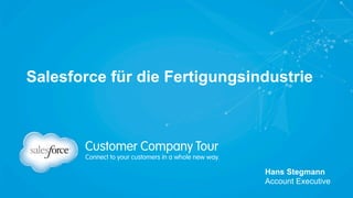 Salesforce für die Fertigungsindustrie
Hans Stegmann
Account Executive
 