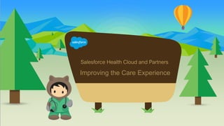 Salesforce Health Cloud and Partners
Improving the Care Experience
 