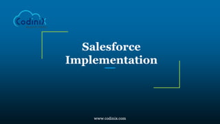 Salesforce
Implementation
www.codinix.com
 