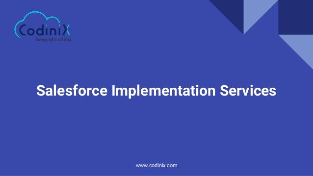 Salesforce Implementation Services
www.codinix.com
 