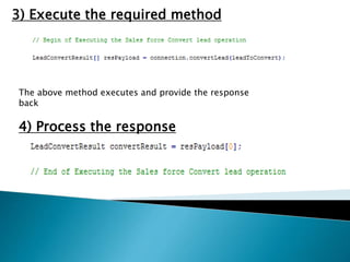 3) Execute the required method
The above method executes and provide the response
back
4) Process the response
 
