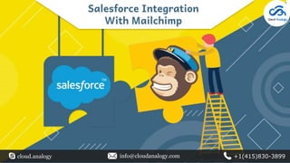 cloud.analogy info@cloudanalogy.com +1(415)830-3899
Salesforce Integration
With Mailchimp
 