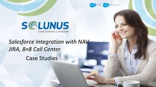 Salesforce Integration with NAV,
JIRA, 8×8 Call Center
Case Studies
 