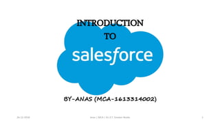 INTRODUCTION
TO
BY-ANAS (MCA-1613314002)
26-12-2018 Anas | MCA | N.I.E.T. Greater Noida 1
 