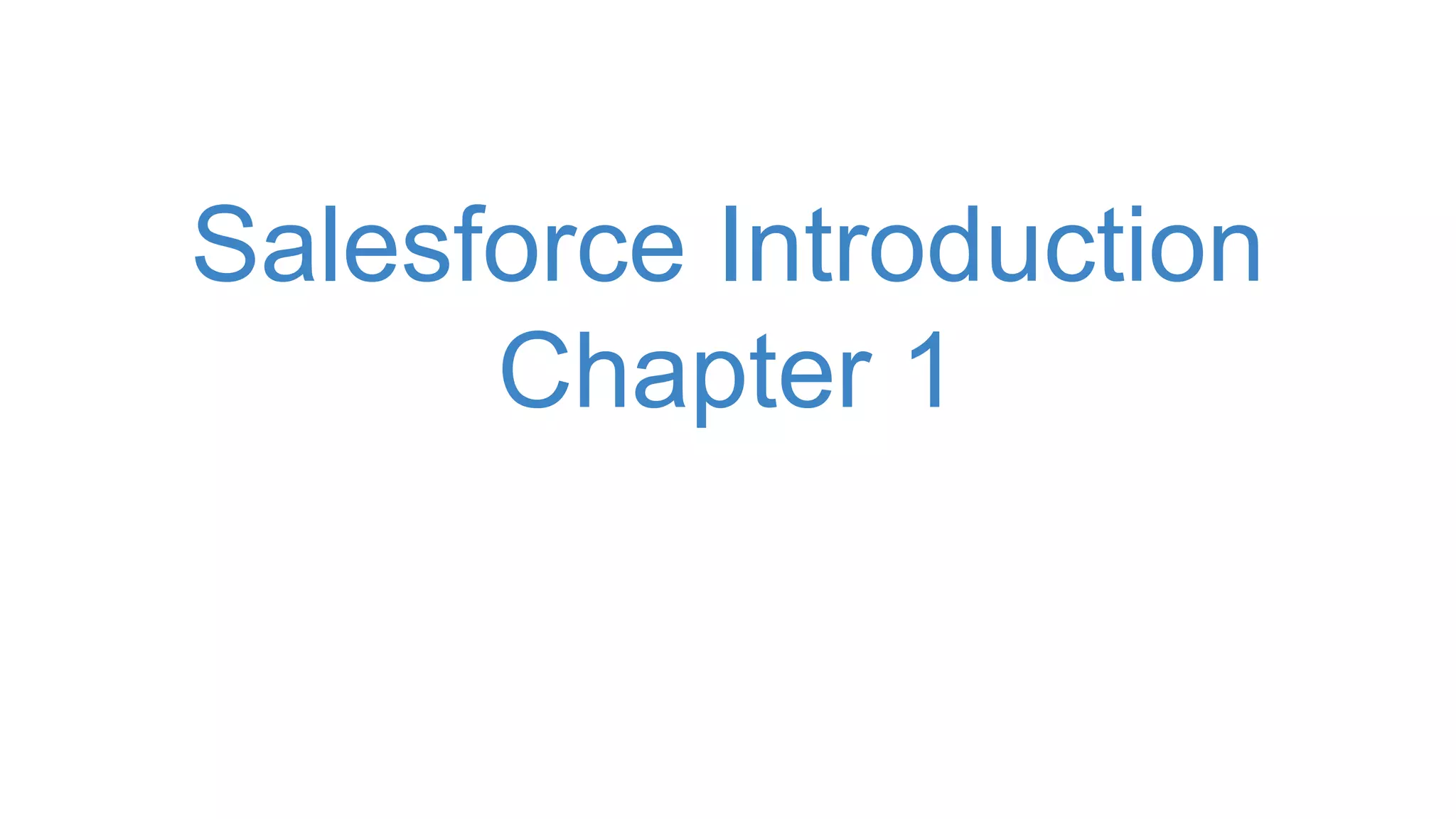 Salesforce Introduction
Chapter 1
 