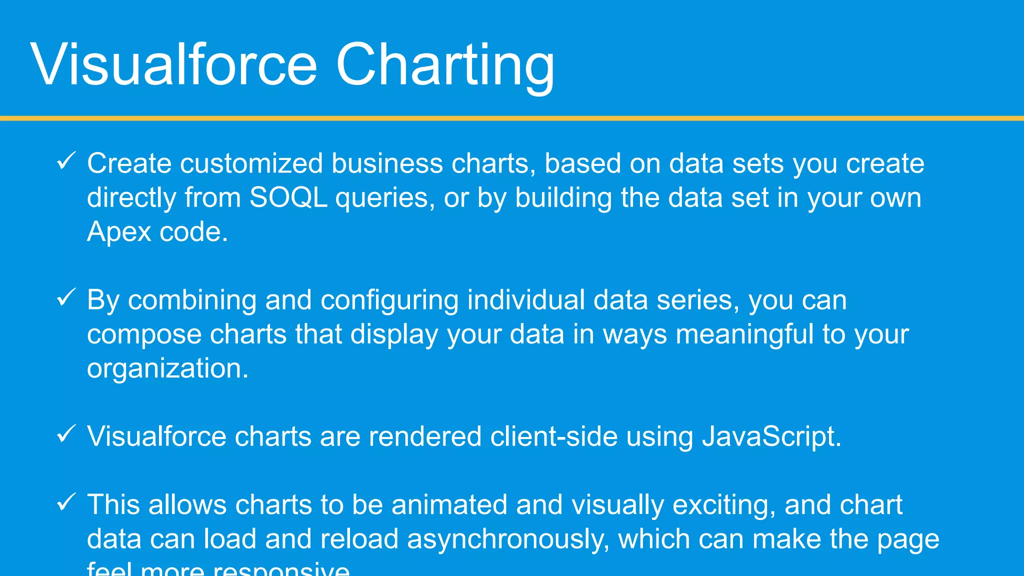Best practices

        When to use WorkFlow V/s Trigger
        Try the AppExchange
        Mind the governors
           Bulkify your trigger
           Avoid SOQL in Loops
        Always write test methods
        Know when to do it outside Salesforce
 