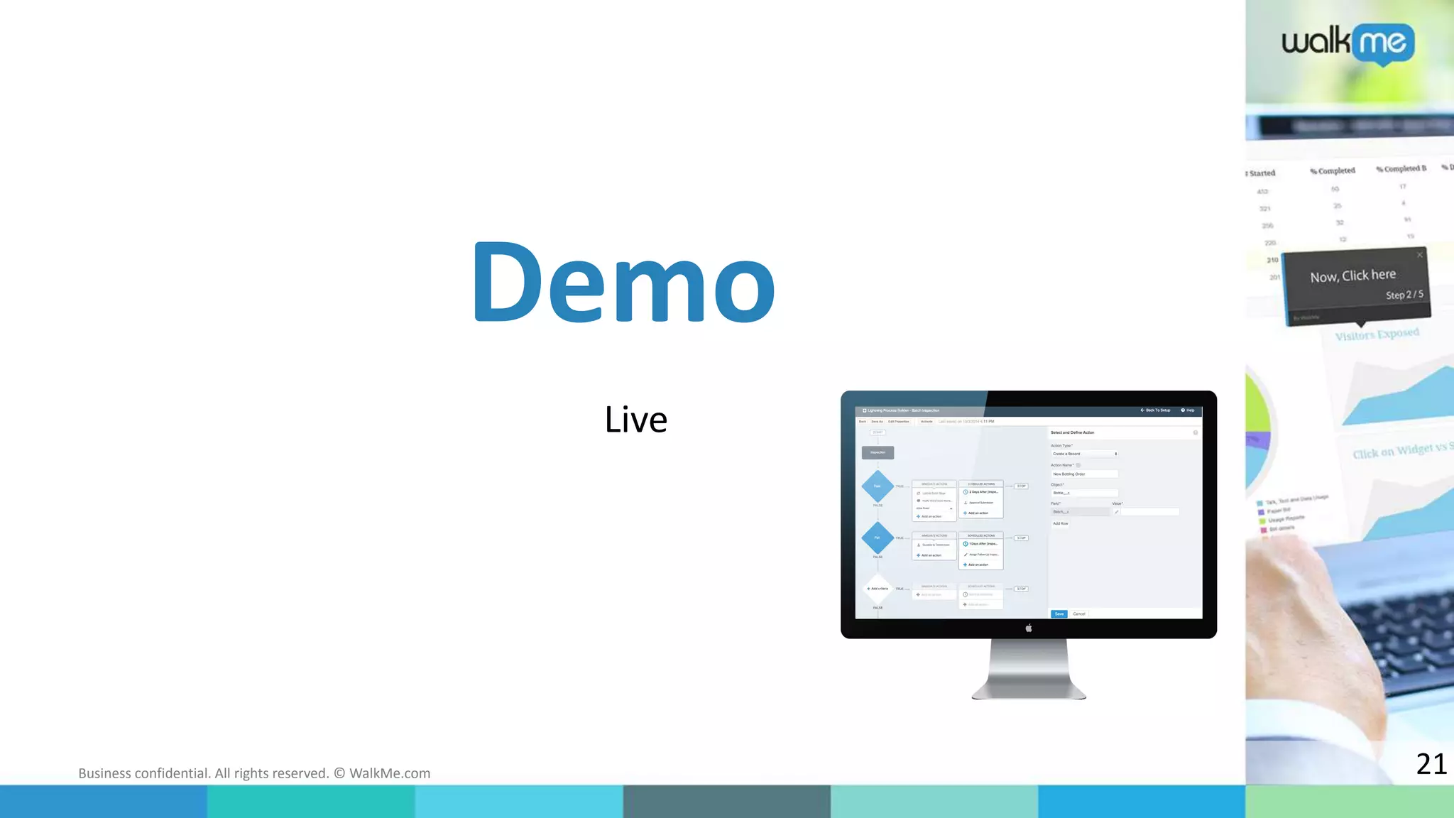 Business confidential. All rights reserved. © WalkMe.com
Live
Demo
21
 