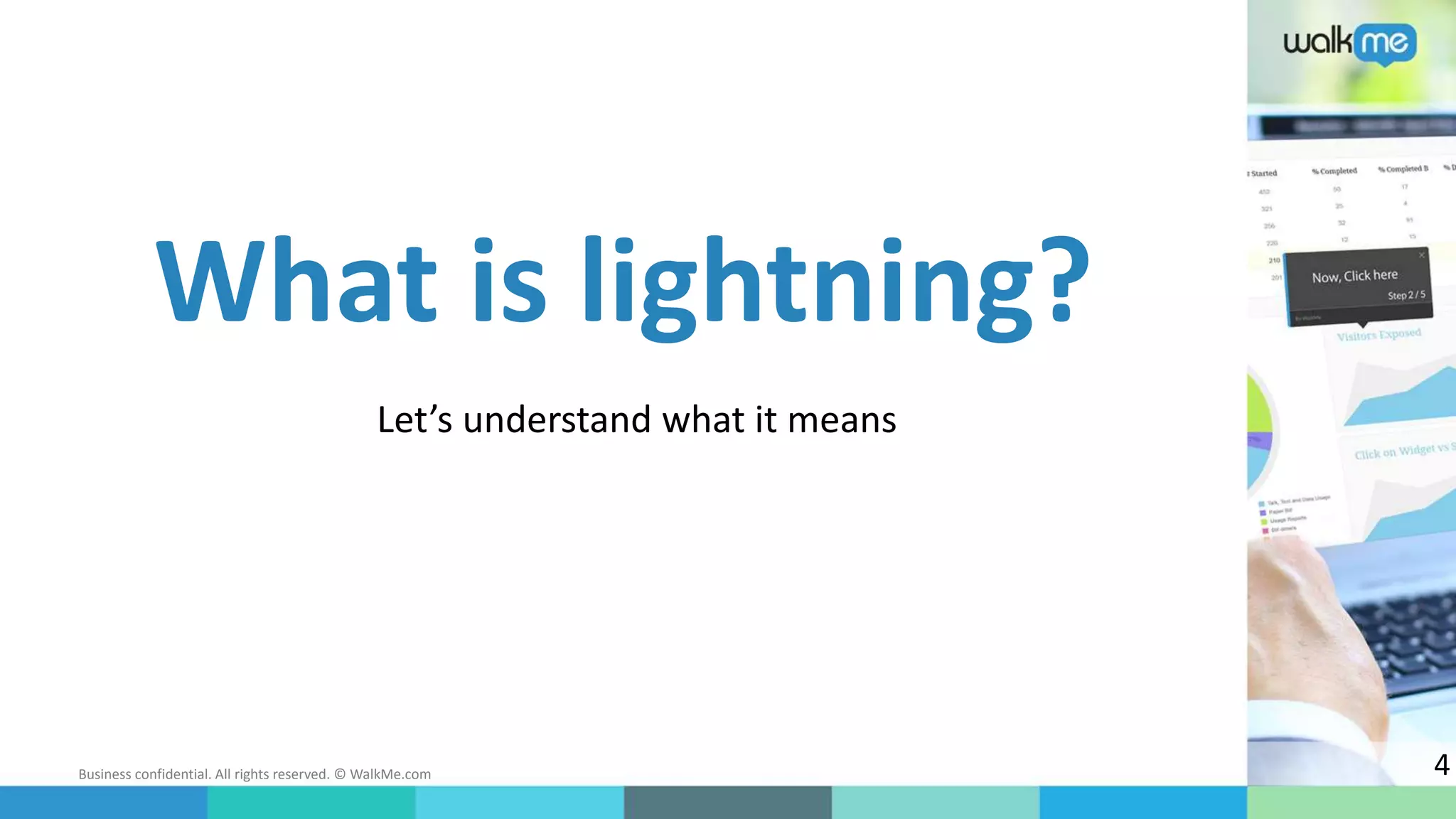 Business confidential. All rights reserved. © WalkMe.com
Let’s understand what it means
What is lightning?
4
 