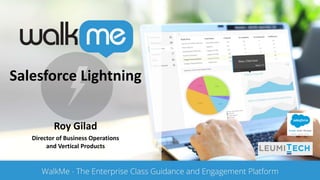 Salesforce Lightning
Roy Gilad
Director of Business Operations
and Vertical Products
 