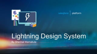 Lightning Design System
By Shermal Warnakula
 