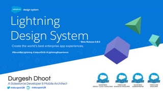 #StruckByLightning #JaipurDUG #LightningExperience
Durgesh Dhoot
A Salesforce Developer & Mobile Architect
* Beta Release 0.8.0
@ddurgesh28 @ddurgesh28
Create the world’s best enterprise app experiences.
 