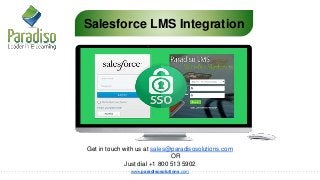 www.paradisosolutions.com
Salesforce LMS Integration
Get in touch with us at sales@paradisosolutions.com
OR
Just dial +1 800 513 5902
 