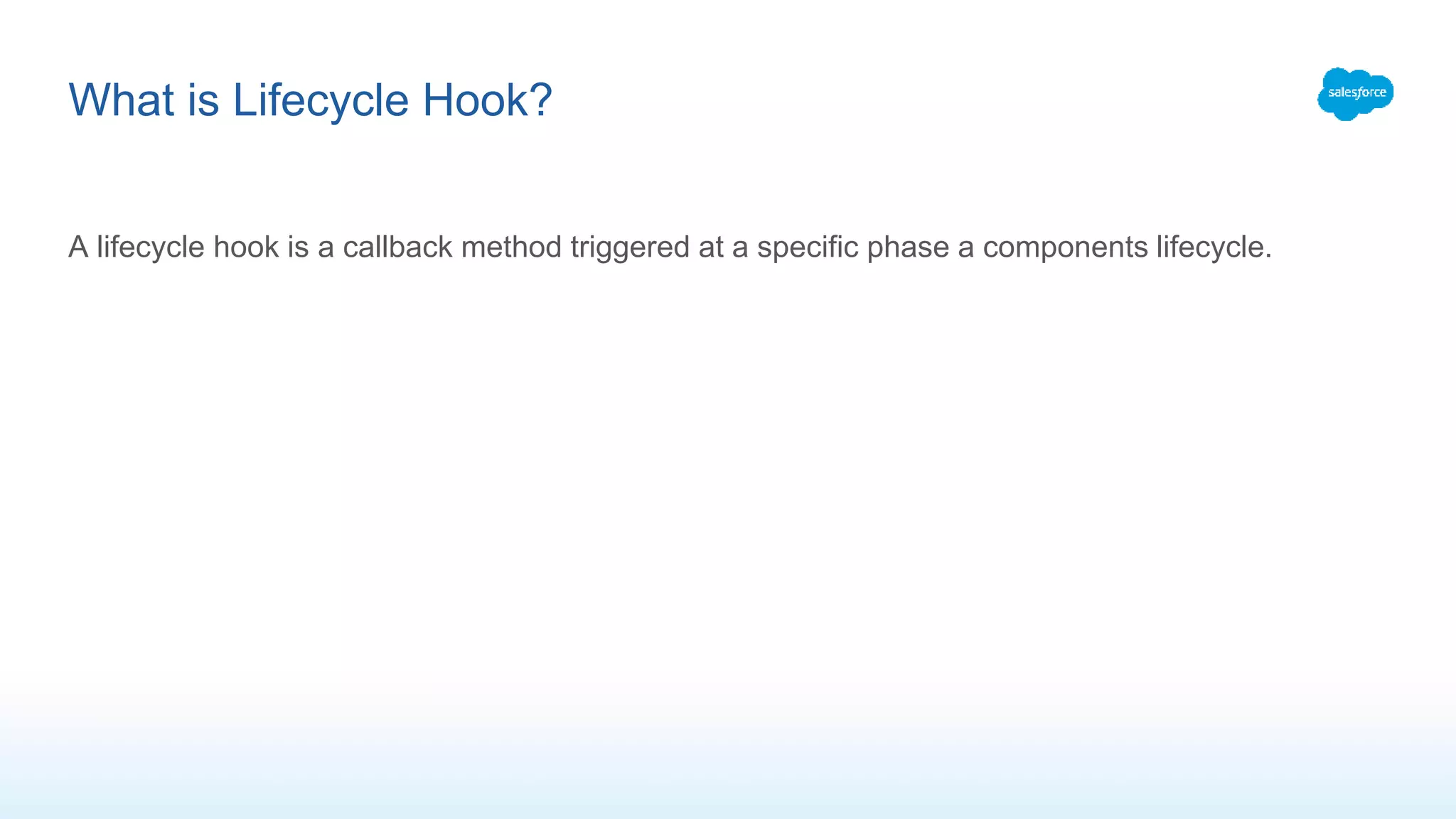 A lifecycle hook is a callback method triggered at a specific phase a components lifecycle.
What is Lifecycle Hook?
 