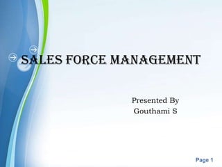 SALES FORCE MANAGEMENT

                        Presented By
                        Gouthami S




       Powerpoint Templates
                                       Page 1
 