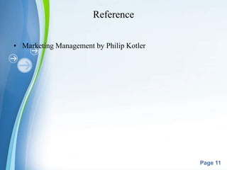 Reference


• Marketing Management by Philip Kotler




                     Powerpoint Templates
                        ...