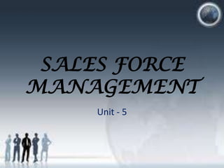 SALES FORCE
MANAGEMENT
Unit - 5
 