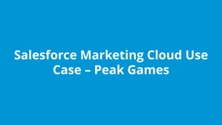www.edureka.co/salesforce-foundation-comboEdureka’s Salesforce Certification Training
Salesforce Marketing Cloud Use
Case – Peak Games
 