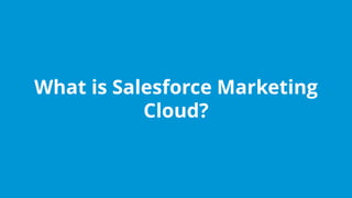 www.edureka.co/salesforce-foundation-comboEdureka’s Salesforce Certification Training
What is Salesforce Marketing
Cloud?
 