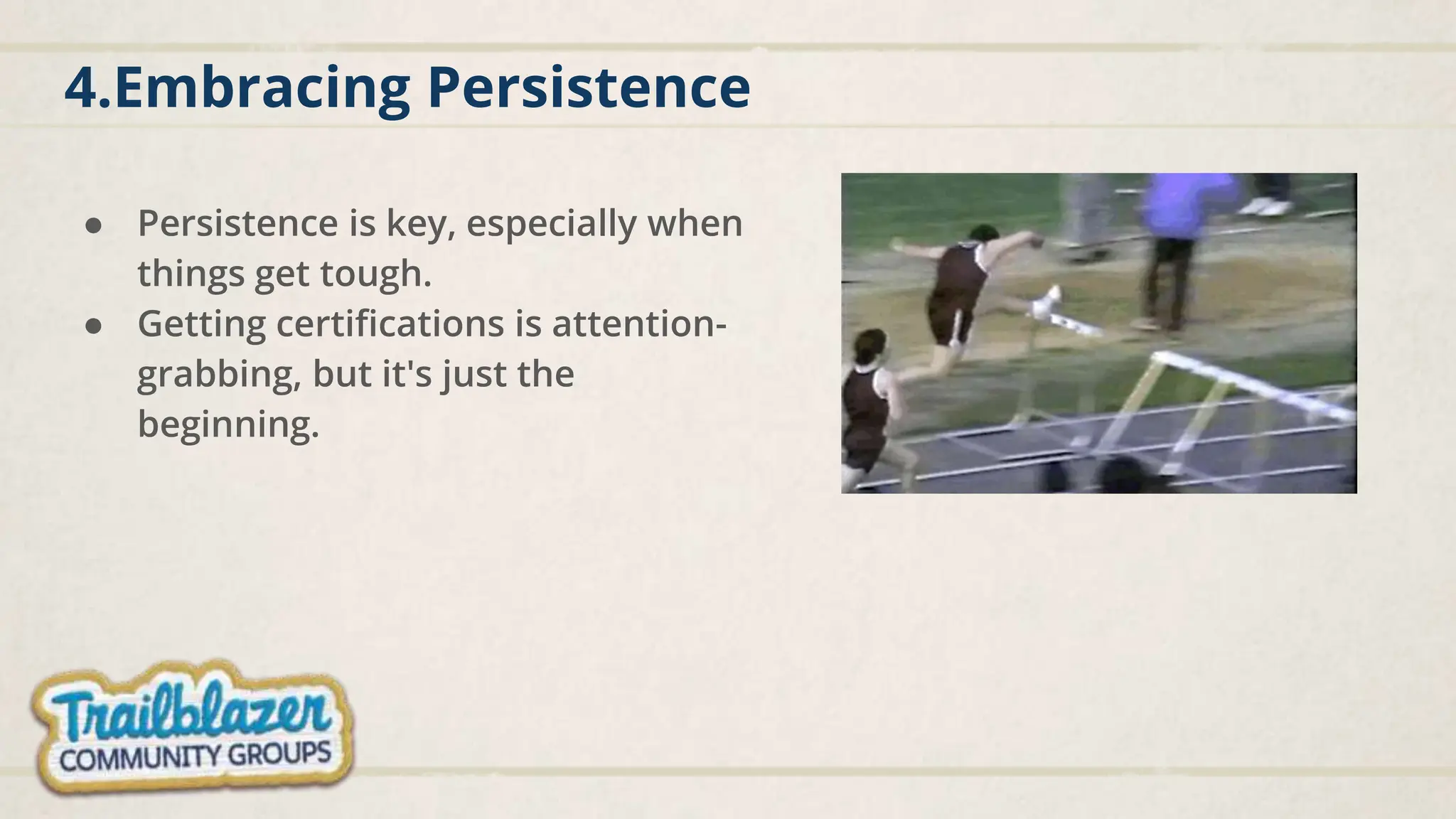4.Embracing Persistence
● Persistence is key, especially when
things get tough.
● Getting certifications is attention-
grabbing, but it's just the
beginning.
 