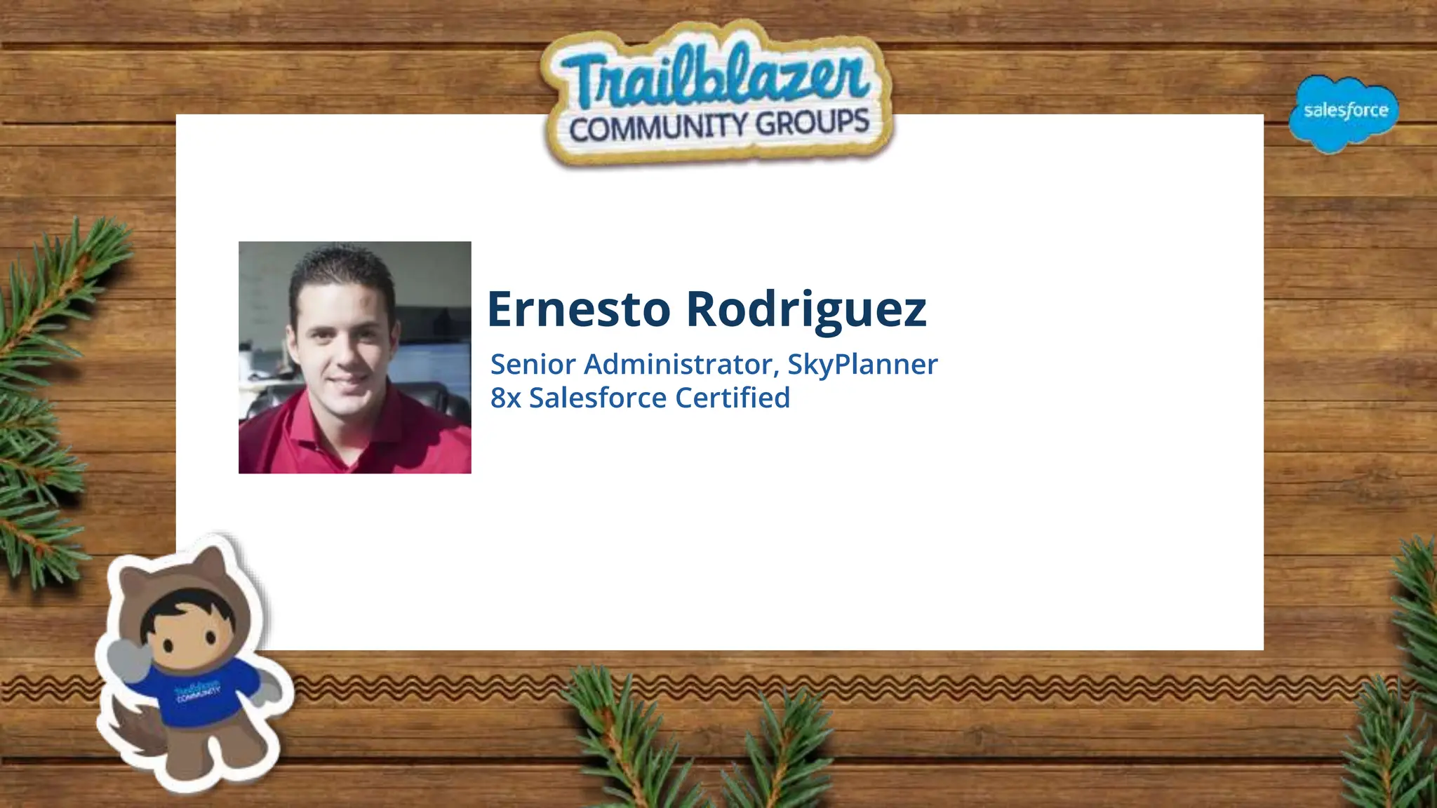 Ernesto Rodriguez
Senior Administrator, SkyPlanner
8x Salesforce Certified
 